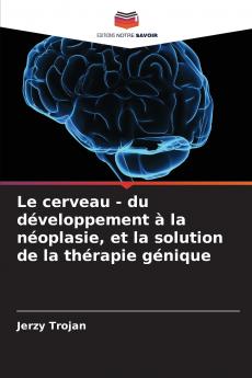 Le cerveau - du développement à la néoplasie et la solution de la thérapie génique