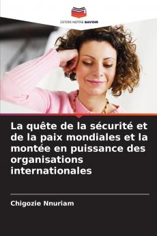 La quête de la sécurité et de la paix mondiales et la montée en puissance des organisations internationales
