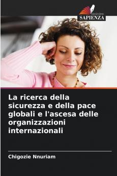 La ricerca della sicurezza e della pace globali e l'ascesa delle organizzazioni internazionali