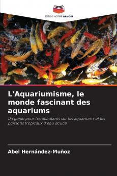 L'Aquariumisme le monde fascinant des aquariums