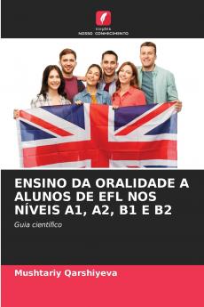 ENSINO DA ORALIDADE A ALUNOS DE EFL NOS NÍVEIS A1 A2 B1 E B2