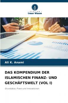 DAS KOMPENDIUM DER ISLAMISCHEN FINANZ- UND GESCHÄFTSWELT (VOL I)