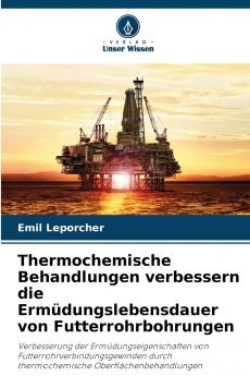 Thermochemische Behandlungen verbessern die Ermüdungslebensdauer von Futterrohrbohrungen