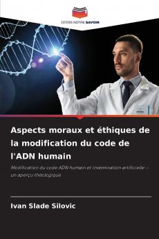 Aspects moraux et éthiques de la modification du code de l'ADN humain