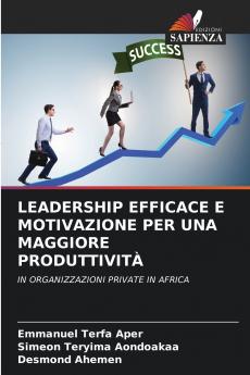 LEADERSHIP EFFICACE E MOTIVAZIONE PER UNA MAGGIORE PRODUTTIVITÀ