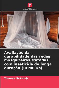 Avaliação da durabilidade das redes mosquiteiras tratadas com inseticida de longa duração (REMILDs)