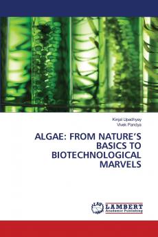 ALGAE: FROM NATURE���S BASICS TO BIOTECHNOLOGICAL MARVELS