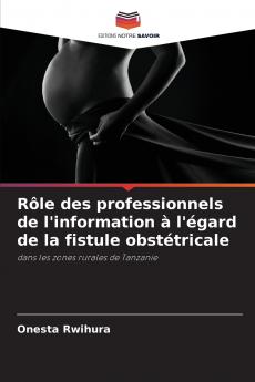 Rôle des professionnels de l'information à l'égard de la fistule obstétricale