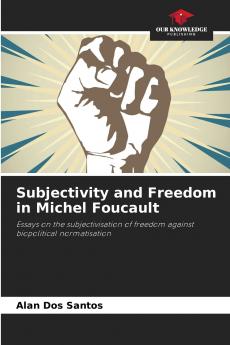 Subjectivity and Freedom in Michel Foucault