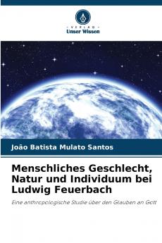 Menschliches Geschlecht Natur und Individuum bei Ludwig Feuerbach