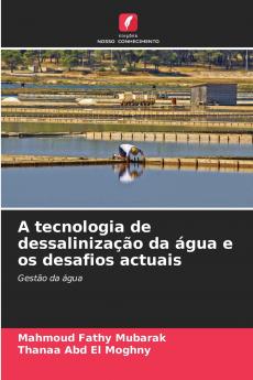 A tecnologia de dessalinização da água e os desafios actuais