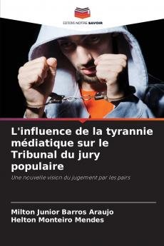L'influence de la tyrannie médiatique sur le Tribunal du jury populaire