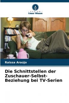 Die Schnittstellen der Zuschauer-Selbst-Beziehung bei TV-Serien