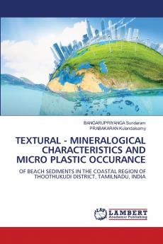 TEXTURAL - MINERALOGICAL CHARACTERISTICS AND MICRO PLASTIC OCCURANCE