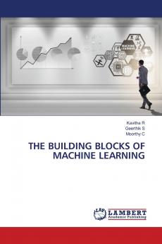 THE BUILDING BLOCKS OF MACHINE LEARNING