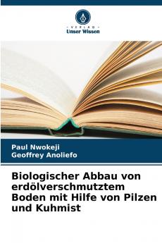 Biologischer Abbau von erdölverschmutztem Boden mit Hilfe von Pilzen und Kuhmist