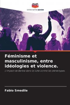 Féminisme et masculinisme entre idéologies et violence.