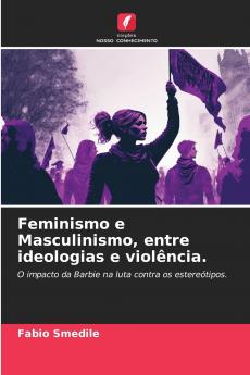 Feminismo e Masculinismo entre ideologias e violência.