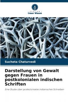 Darstellung von Gewalt gegen Frauen in postkolonialen indischen Schriften