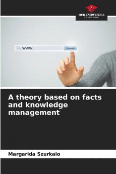 A theory based on facts and knowledge management