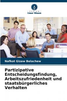 Partizipative Entscheidungsfindung Arbeitszufriedenheit und staatsbürgerliches Verhalten