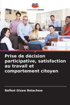 Prise de décision participative satisfaction au travail et comportement citoyen
