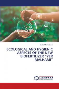 ECOLOGICAL AND HYGIENIC ASPECTS OF THE NEW BIOFERTILIZER YER MALHAMI