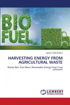 HARVESTING ENERGY FROM AGRICULTURAL WASTE