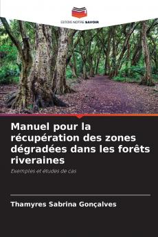 Manuel pour la récupération des zones dégradées dans les forêts riveraines