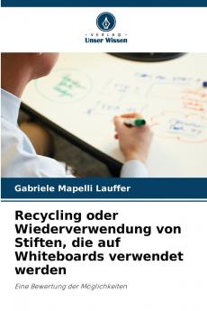 Recycling oder Wiederverwendung von Stiften die auf Whiteboards verwendet werden