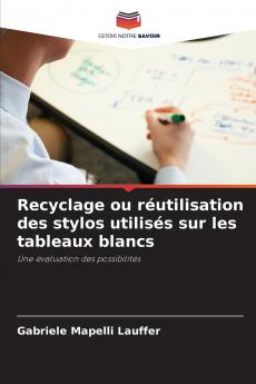 Recyclage ou réutilisation des stylos utilisés sur les tableaux blancs