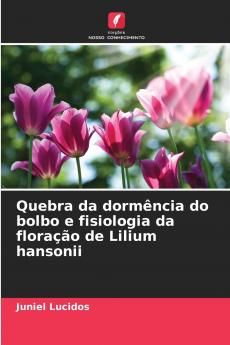 Quebra da dormência do bolbo e fisiologia da floração de Lilium hansonii
