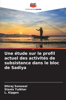 Une étude sur le profil actuel des activités de subsistance dans le bloc de Sadiya