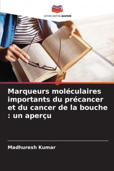 Marqueurs moléculaires importants du précancer et du cancer de la bouche