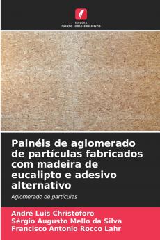 Painéis de aglomerado de partículas fabricados com madeira de eucalipto e adesivo alternativo