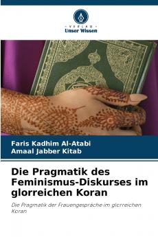 Die Pragmatik des Feminismus-Diskurses im glorreichen Koran