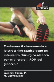 Mantenere il rilassamento e lo stretching statico dopo un intervento chirurgico all'anca per migliorare il ROM del ginocchio
