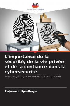 L'importance de la sécurité de la vie privée et de la confiance dans la cybersécurité