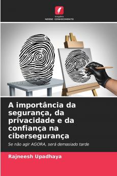 A importância da segurança da privacidade e da confiança na cibersegurança