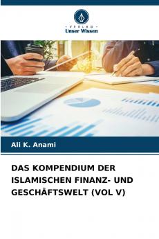 DAS KOMPENDIUM DER ISLAMISCHEN FINANZ- UND GESCHÄFTSWELT (VOL V)