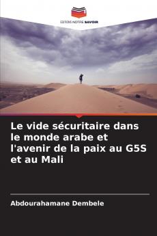 Le vide sécuritaire dans le monde arabe et l'avenir de la paix au G5S et au Mali