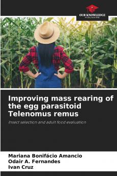 Improving mass rearing of the egg parasitoid Telenomus remus