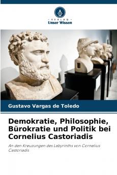 Demokratie Philosophie Bürokratie und Politik bei Cornelius Castoriadis