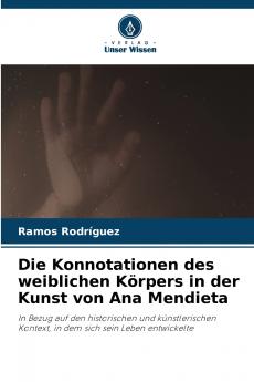 Die Konnotationen des weiblichen Körpers in der Kunst von Ana Mendieta