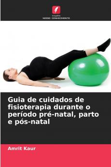 Guia de cuidados de fisioterapia durante o período pré-natal parto e pós-natal