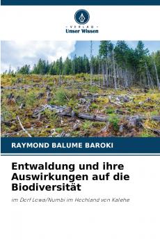 Entwaldung und ihre Auswirkungen auf die Biodiversität