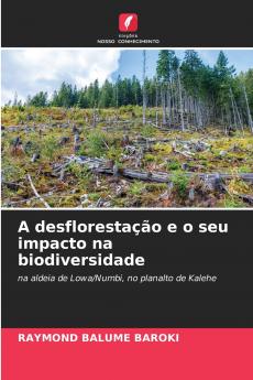 A desflorestação e o seu impacto na biodiversidade