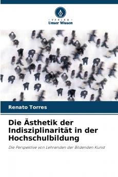 Die Ästhetik der Indisziplinarität in der Hochschulbildung