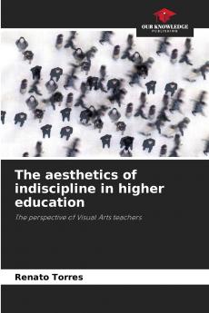 The aesthetics of indiscipline in higher education
