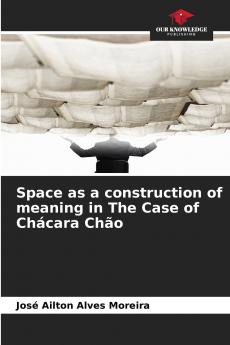 Space as a construction of meaning in The Case of Chácara Chão